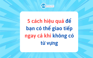 Không Có Từ Vựng, Làm Sao Giao Tiếp? Học Cách Xây Dựng Từ Vựng Hiệu Quả - 2