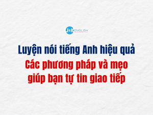 Luyện nói tiếng Anh hiệu quả: Các phương pháp và mẹo giúp bạn tự tin giao tiếp