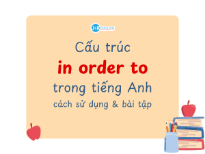 Cấu trúc in order to trong tiếng Anh: cách dùng và bài tập