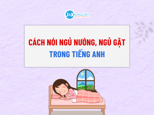 Cách nói ngủ gật, ngủ nướng trong tiếng Anh