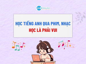 Học tiếng Anh qua phim, nhạc: Học là phải vui