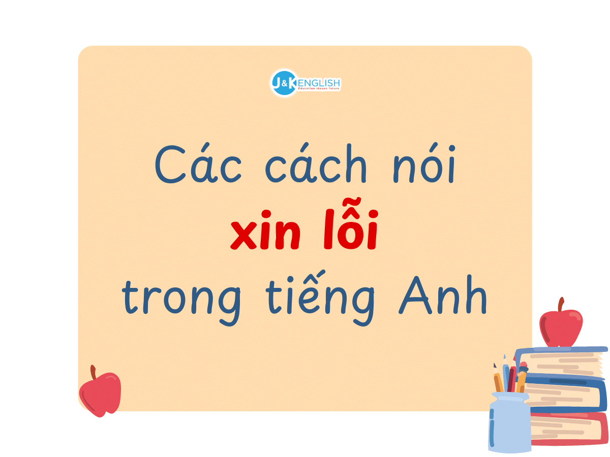 Các cách nói xin lỗi bằng tiếng Anh